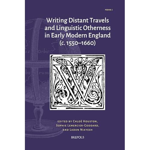 Writing Distant Travels And Linguistic Otherness In Early Modern England (C. 1550-1660)