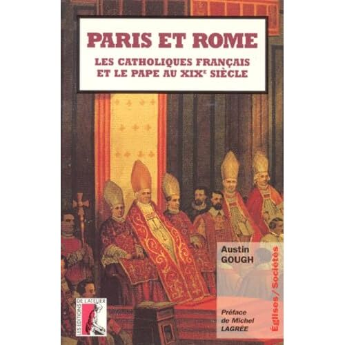 Paris Et Rome - Les Catholiques Francais Et Le Pape Au 19e.