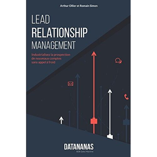 Lead Relationship Management: Industrialisez La Prospection De Nouveaux Comptes Sans Appel À Froid