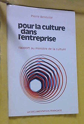 Pour La Culture Dans L'entreprise : Rapport Au Ministre De La Culture (Collection Des Rapports Officiels)