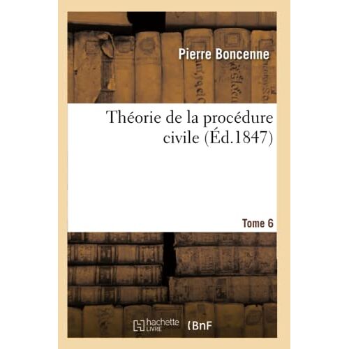 Théorie De La Procédure Civile. Tome 6