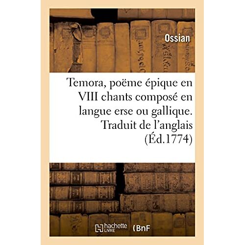 Temora, Poëme Épique En Viii Chants Composé En Langue Erse Ou Gallique. Traduit De L'anglais