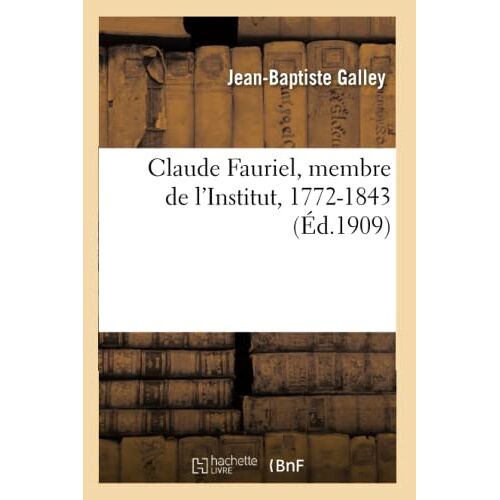 Claude Fauriel, Membre De L'institut, 1772-1843