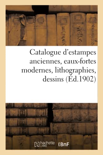 Catalogue D'estampes Anciennes, Eaux-Fortes Modernes, Lithographies, Dessins
