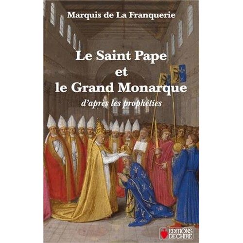 Le Saint Pape Et Le Grand Monarque D'après Les Prophéties (Edition 2014)
