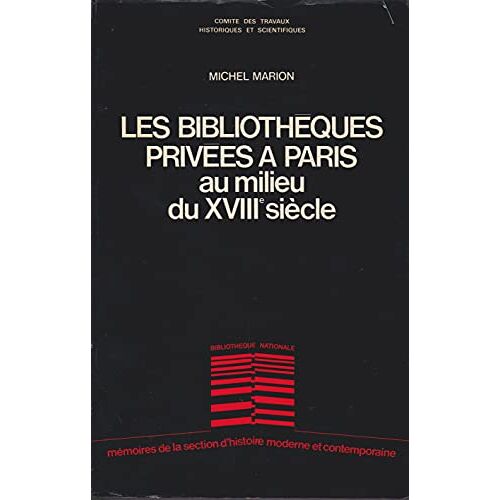 Recherches Sur Les Bibliothèques Privées À Paris Au Milieu Du Xviiie Siècle : 1750-1759 (Mémoires De La Section D'histoire Moderne Et Contem
