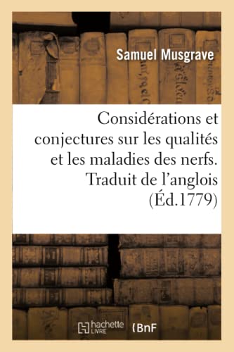 Considérations Et Conjectures Sur Les Qualités Et Les Maladies Des Nerfs. Traduit De L'anglois (French Edition)