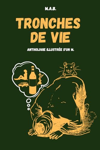Tronches De Vie: Anthologie Illustrée D'un M. (French Edition)