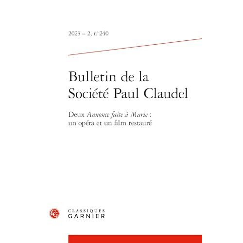 Bulletin De La Société Paul Claudel: Deux Annonce Faite À Marie : Un Opéra Et Un Film Restauré (2023) (2023 - 2, N° 240)