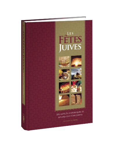 Les Fêtes Juives. Les Aspects Historiques Et Rituels Des Fêtes Juives