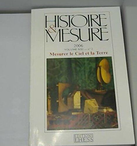 Histoire Et Mesure, Vol. Xxi, N 2/2006. Mesurer Le Ciel Et La Terre