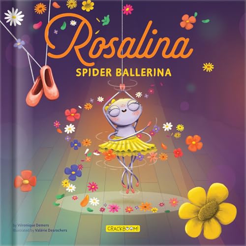 Rosalina, Spider Ballerina - A Dance Story For Kids Kids Books Ages 4-8 Picture Book On Perseverance & Self-Esteem Pre-K To Grade 3
