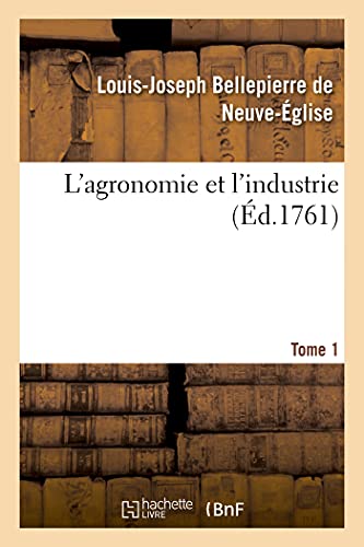 L'agronomie Et L'industrie. Tome 1