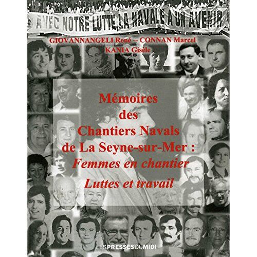 Mémoires Des Chantiers Navals De La Seyne Sur Mer : Femmes En Chantier - Luttes Et Travail