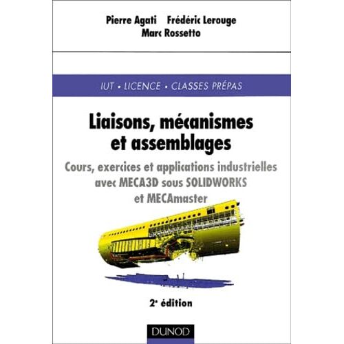 Liaisons, Mécanismes Et Assemblages : Cours, Exercices Et Applications Industrielles