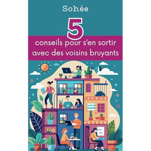 5 Conseils Pour S'en Sortir Avec Des Voisins Bruyants