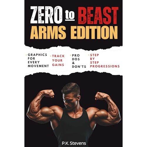 Zero To Beast (Arms Edition): Double Your Arm Size In Six Months Using Only Your Body Weight