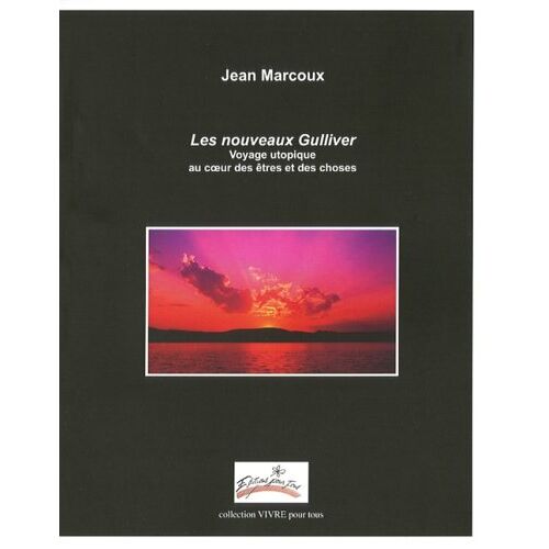 Les Nouveaux Gulliver Voyage Utopique Au Coeur Des Etres Et Des C
