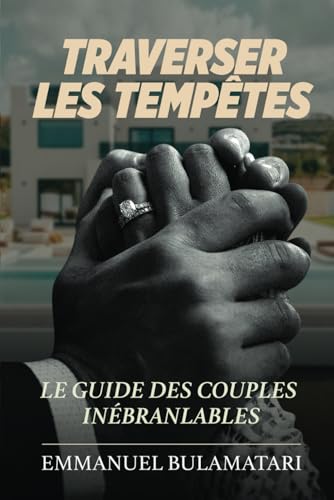 Traverser Les Tempêtes: Le Guide Des Couples Inébranlables (French Edition)