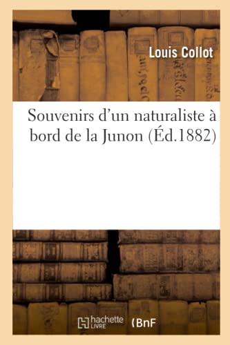 Souvenirs D'un Naturaliste À Bord De La Junon