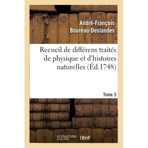 Recueil De Différens Traités De Physique Et D'histoires Naturelles. Tome 3