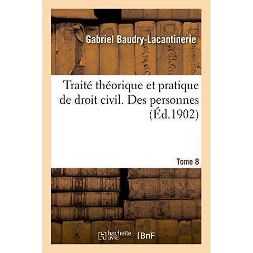 Traité Théorique Et Pratique De Droit Civil. Tome 8. Des Personnes