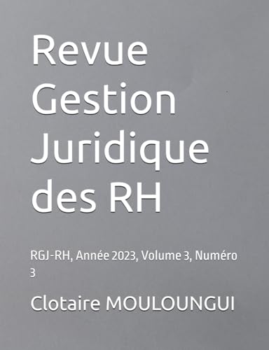 Revue Gestion Juridique Des Rh: Rgj-Rh, Année 2023, Volume 3, Numéro 3 (French Edition)