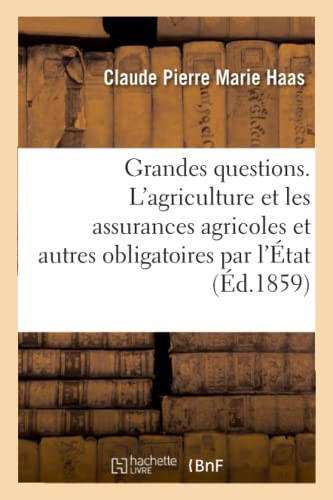 Grandes Question Ou L'agriculture Et Les Assurances Agricoles Et Autres Obligatoires Par L'état