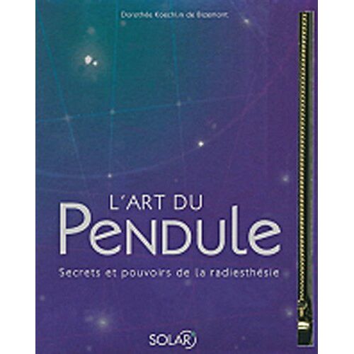 L'art Du Pendule : Secrets Et Pouvoirs De La Radiesthésie De Koechlin De Bizemont. Dorothée (2010) Relié