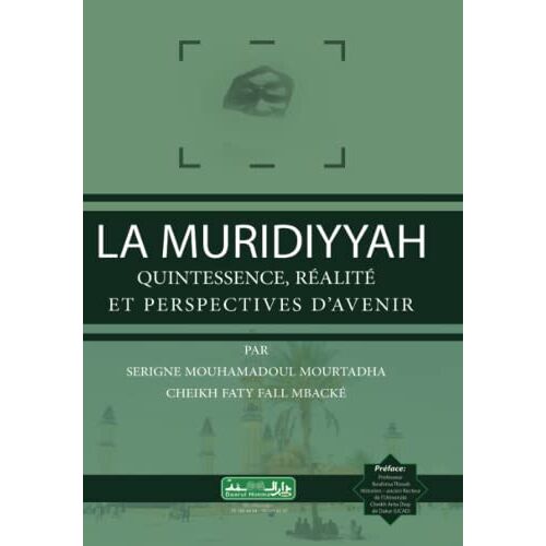 La Mouridiyah Quintessence, Réalité Et Perspectives Davenir: Al-Mouridiyah En Francais (French Edition)