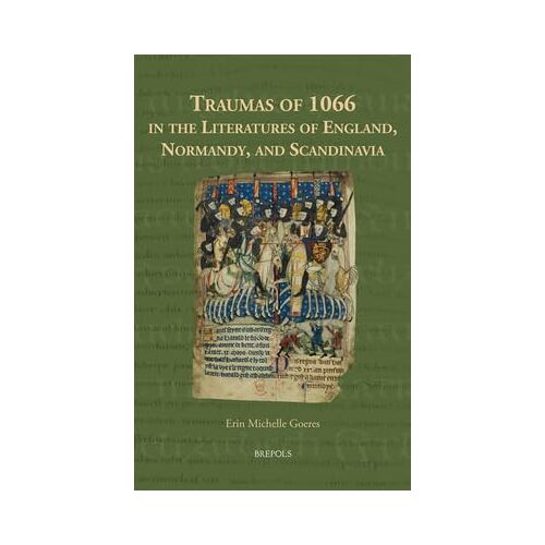Traumas Of 1066 In The Literatures Of England, Normandy, And Scandinavia (Medieval Narratives In Transmission, 3)