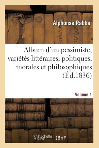 Album D'un Pessimiste: Variétés Littéraires, Politiques, Morales Et Philosophiques