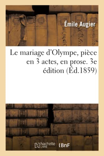 Le Mariage D'olympe, Pièce En 3 Actes, En Prose. 3e Édition