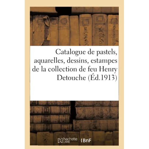 Catalogue De Pastels, Aquarelles, Dessins, Estampes Et Livres Par Henry Detouche, Des Dessins