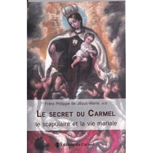 Le Secret Du Carmel - Le Scapulaire Et La Vie Mariale