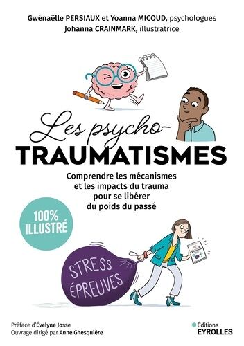 Les Psychotraumatismes 100 % Illustré - Comprendre Les Mécanismes Et Les Impacts Du Trauma Pour Se Libérer Du Poids Du Passé