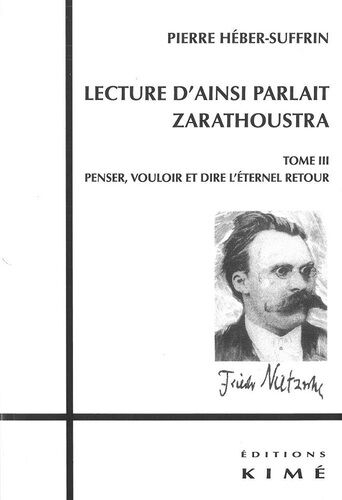 Lecture D'ainsi Parlait Zarathoustra - Tome 3, Penser, Vouloir Et Dire L'éternel Retour