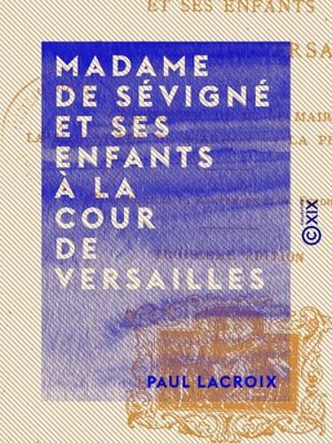 Madame De Sévigné Et Ses Enfants À La Cour De Versailles