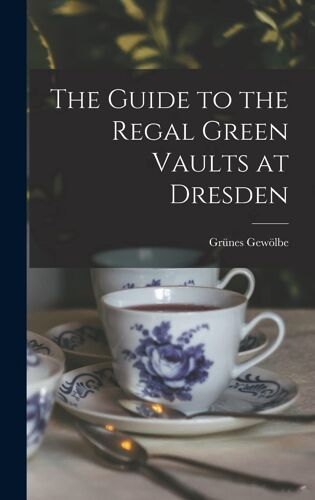 The Guide To The Regal Green Vaults At Dresden