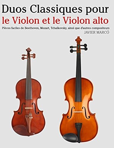 Duos Classiques Pour Le Violon Et Le Violon Alto: Pièces Faciles De Beethoven, Mozart, Tchaikovsky, Ainsi Que D'autres Compositeurs
