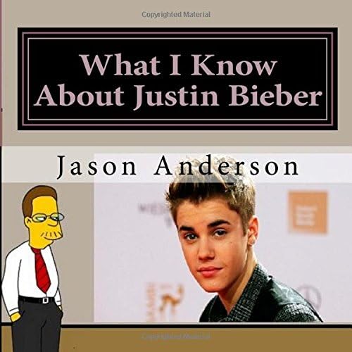What I Know About Justin Bieber