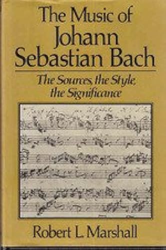 The Music Of Johann Sebastian Bach: The Sources, The Style, The Significance