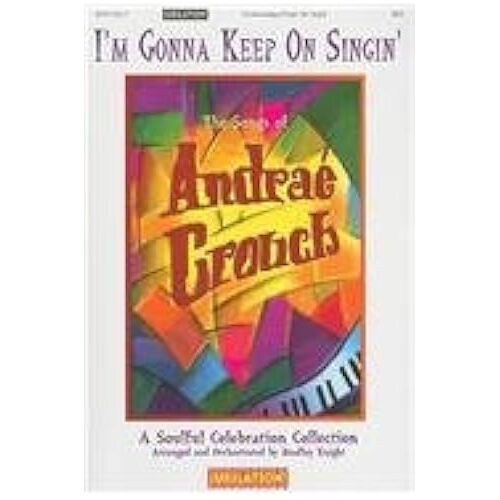 I'm Gonna Keep On Singing: The Songs Of Andrae Crouch: A Soulful Celebration Collection (Jubilation)