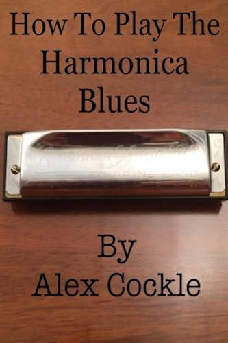 How To Play The Harmonica Blues: Which Harmonica Do I Need For Which Blues Key?