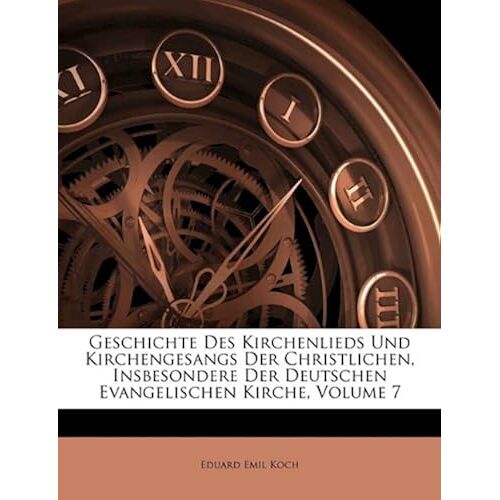 Geschichte Des Kirchenlieds Und Kirchengesangs Der Christlichen, Insbesondere Der Deutschen Evangelischen Kirche, Volume 7