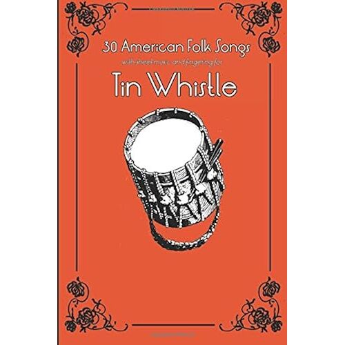 30 American Folk Songs With Sheet Music And Fingering For Tin Whistle