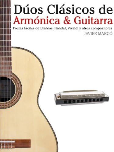 Dúos Clásicos De Armónica & Guitarra: Piezas Fáciles De Brahms, Handel, Vivaldi Y Otros Compositores (En Partitura Y Tablatura)