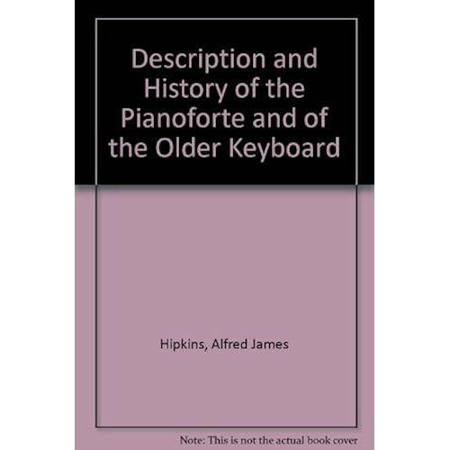 Description And History Of The Pianoforte And Of The Older Keyboard
