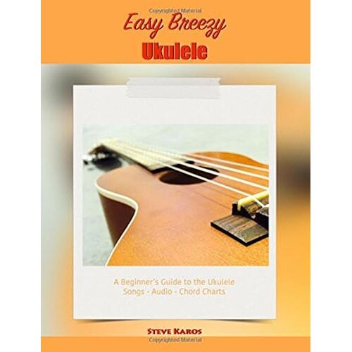 Easy Breezy Ukulele: A Beginner's Guide To The Ukulele