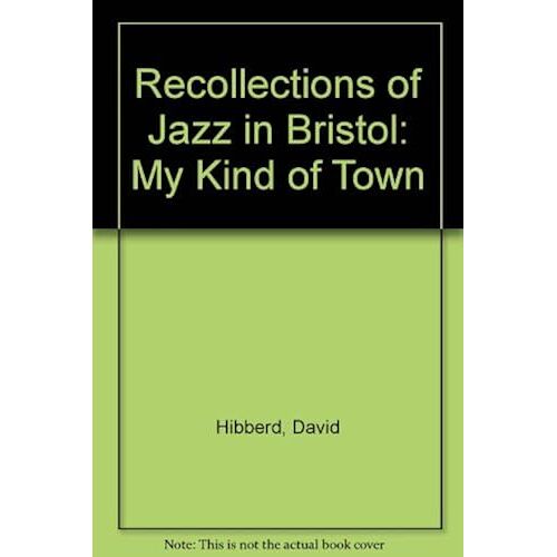 Recollections Of Jazz In Bristol: My Kind Of Town
